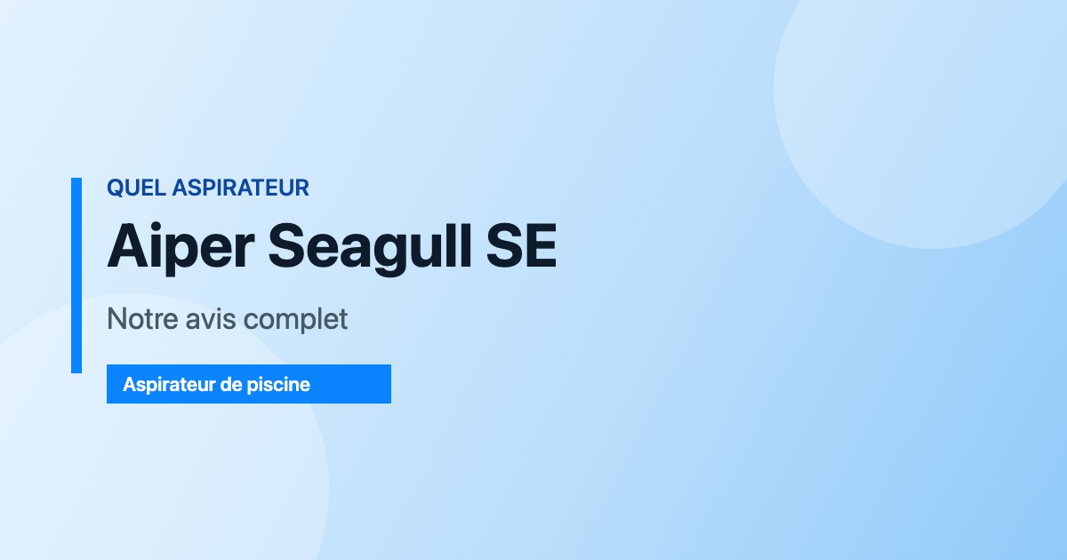 Aiper Seagull SE — Notre avis complet