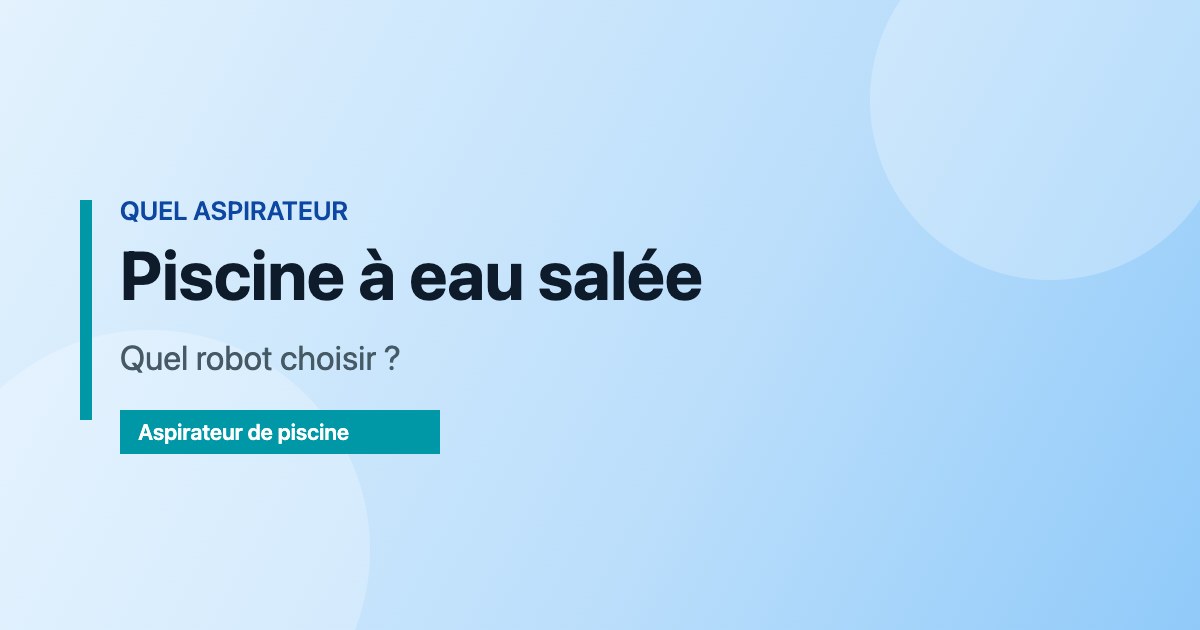 Piscine à eau salée — Quel robot choisir ?